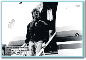  ??  ?? David Bowie arriving at Newcastle Airport, June 23, 1987