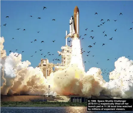  ??  ?? In 1986 Space Shuttle Challenger (STS-51-L) majestical­ly lifted off her launch pad at 11:38 local time watched by millions of expectant viewers.