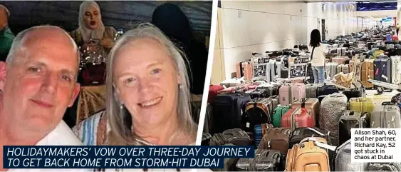  ?? ?? Alison Shah, 60, and her partner, Richard Kay, 52 got stuck in chaos at Dubai