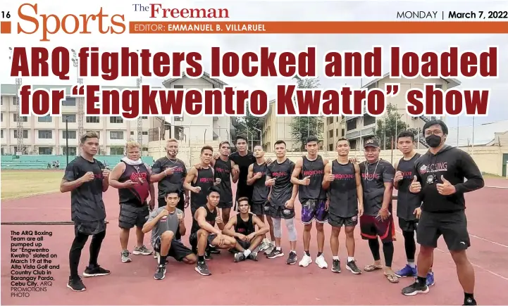  ?? ARQ PROMOTIONS PHOTO ?? The ARQ Boxing Team are all pumped up for “Engwentro Kwatro” slated on March 19 at the Alta Vista Golf and Country Club in Barangay Pardo, Cebu City.
