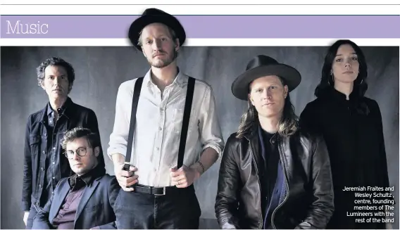  ??  ?? Jeremiah Fraites and Wesley Schultz , centre, founding members of The Lumineers with the rest of the band