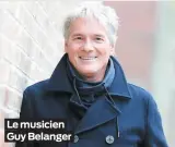  ??  ?? Le musicien Guy Belanger
PHOTO STEVENS LEBLANC