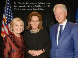  ??  ?? Dr. Claudia Enkelmann (Mitte), war tief beeindruck­t von Treffen mit Bill Clinton und seiner Frau Hillary. Dr. Claudia Enkelmann ist Autorin, Trainerin und Expertin für Charisma, Selbstvert­rauen und Erfolg