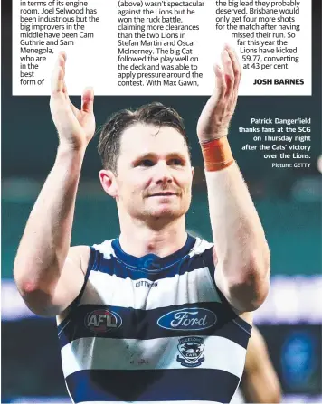  ?? Picture: GETTY ?? Patrick Dangerfiel­d thanks fans at the SCG on Thursday night after the Cats’ victory over the Lions.