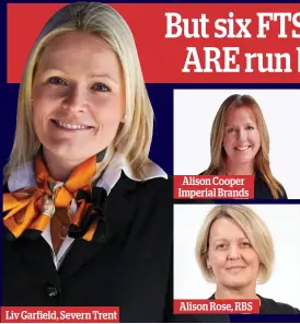  ??  ?? Alison Cooper Imperial Brands Alison Rose, RBS But six FTSE 100 firms ARE run by women Liv Garfield, Severn Trent