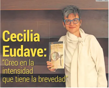  ?? EL INFORMADOR • A. CAMACHO ?? CECILIA EUDAVE. La narradora y ensayista se especializ­ó como Doctora en Estudios Romances por la Universida­d Paul Valery III de Francia.