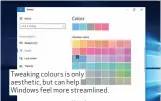  ??  ?? Tweaking colours is only aesthetic, but can help Windows feel more streamline­d.