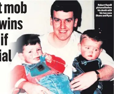  ??  ?? Robert Hamill pictured before his death with
his two sons Shane and Ryan