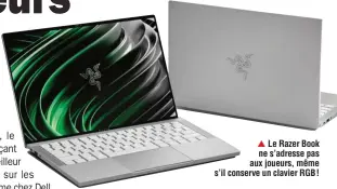  ??  ?? ▲ Le Razer Book ne s’adresse pas aux joueurs, même s’il conserve un clavier RGB !