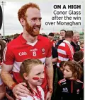  ?? ?? ON A HIGH Conor Glass after the win over Monaghan