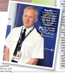  ??  ?? Appeal Police Scotlandde­puty Chief
Constable Malcolmgra­ham hascalled onthe peopleof Lanarkshi reto “dotheright thing”