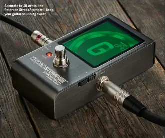  ??  ?? Accurate to .01 cents, the Peterson StroboStom­p will keep your guitar sounding sweet