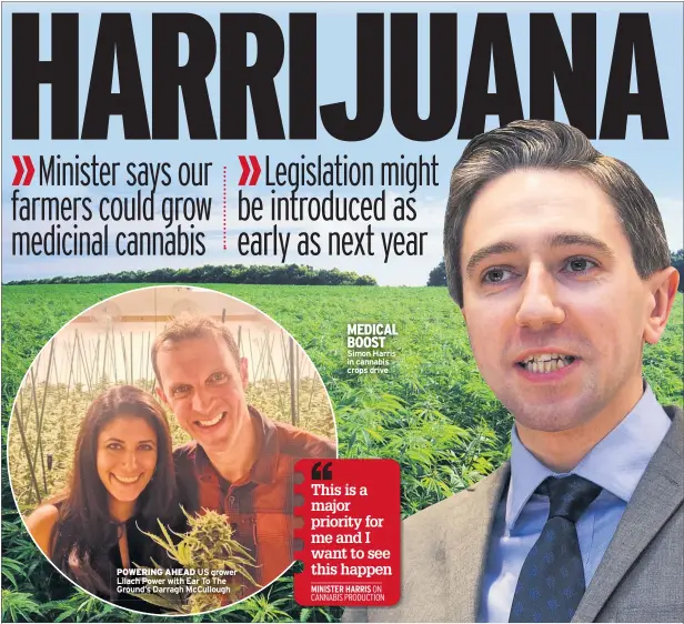  ??  ?? POWERING AHEAD US grower Lilach Power with Ear To The Ground’s Darragh Mccullough MEDICAL BOOST Simon Harris in cannabis crops drive