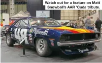  ?? ?? Watch out for a feature on Matt Snowball’s AAR ’Cuda tribute.