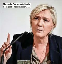  ?? AFP ?? Marine le Pen verurteilt­e die Remigratio­nsdiskussi­on.