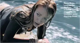  ??  ?? Nancy (Blake Lively) in The Shallows ... there is a lot of waiting around for the inevitable waterchurn­ing climax.