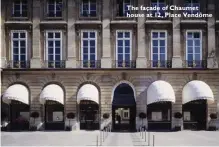  ??  ?? The façade of Chaumet house at 12, Place Vendôme