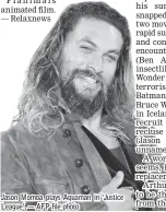  ??  ?? Jason Momoa plays Aquaman in ‘Justice League’. — AFP file photo