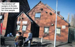  ??  ?? The derelict GP surgery in Eccles has become home for nine people