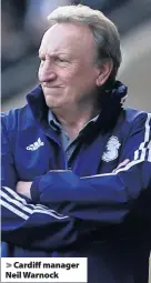  ??  ?? > Cardiff manager Neil Warnock