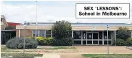  ??  ?? SEX ‘LESSONS’: School in Melbourne