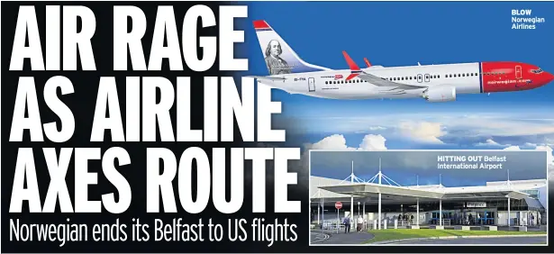  ??  ?? HITTING OUT Belfast Internatio­nal Airport BLOW Norwegian Airlines