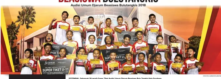  ?? FOTO-FOTO: DJARUM FOR JAWA POS ?? POTENSIAL: Sebanyak 26 peraih Super Tiket Audisi Umum Djarum Beasiswa Bulu Tangkis Kota Surabaya.