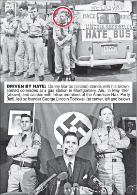 ??  ?? DRIVEN BY HATE: Danny Burros (circled) stands with his brownshirt­ed comrades at a gas station in Montgomery, Ala., in May 1961 (above), and salutes with fellow members of the American Nazi Party (left), led by founder George Lincoln Rockwell (at...