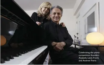  ??  ?? Celebratin­g the piano: competitio­n founders Anabella Levin-freris and Andrew Freris