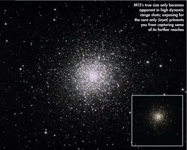  ??  ?? M13’s true size only becomes apparent in high dynamic range shots; exposing for the core only (inset) prevents you from capturing some of its farther reaches