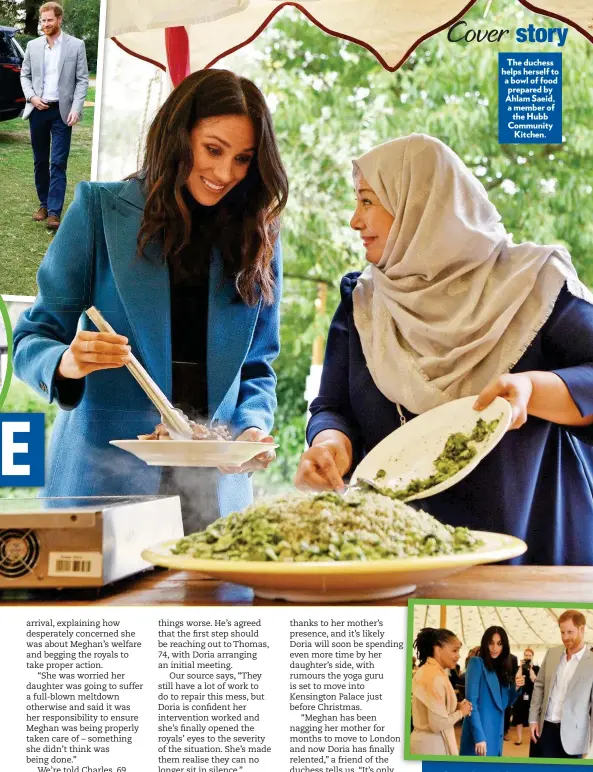  ??  ?? The duchess helps herself to a bowl of food prepared by Ahlam Saeid, a member of the Hubb Community Kitchen. DDoria alsol tookk theh opportunit­y on the trip to talk to Harry about her concerns for Meghan, and by the look of it, he dotes on her every word.