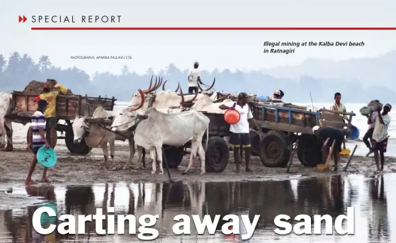  ??  ?? PHOTOGRAPH­S: APARNA PALLAVI / CSE Illegal mining at the Kalba Devi beach in Ratnagiri