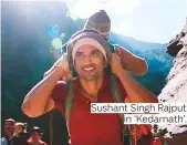  ??  ?? Sushant Singh Rajput in ‘Kedarnath’.