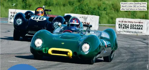  ??  ?? Bryant’s Lotus (leading) beat Ward’s Lister (86) on Sunday after hub failure on Saturday