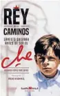  ??  ?? Rey de los caminos, Ernesto Guevara antes de ser el Che. Horacio López Das Eiras. La Central Editora.