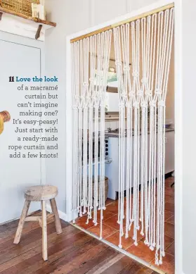  ??  ?? 11 Love the look of a macramé curtain but can’t imagine making one? It’s easy-peasy! Just start with a ready-made rope curtain and add a few knots!