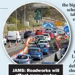  ?? ?? JAMS: Roadworks will
affect many routes around the country