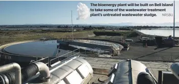  ?? NRSBU ?? The bioenergy plant will be built on Bell Island to take some of the wastewater treatment plant’s untreated wastewater sludge.