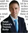  ??  ?? Retail Ireland’s Thomas Burke