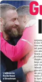  ?? ?? L’abbraccio fra De Rossi e Strootman