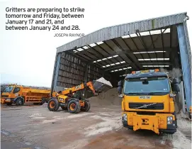  ?? JOSEPH RAYNOR ?? Gritters are preparing to strike tomorrow and Friday, between January 17 and 21, and between January 24 and 28.