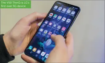  ??  ?? The V50 ThinQ is LG’s first ever 5G device