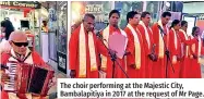  ?? ?? The choir performing at the Majestic City, Bambalapit­iya in 2017 at the request of Mr Page.