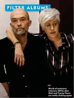  ?? ?? World of exteriors/ interiors: EBTG’s Ben Watt and Tracey Thorn are really clicking again.
