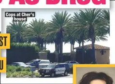  ??  ?? Cops at Cher’shouse