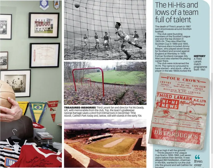  ??  ?? TREASURED MEMORIES Third Lanark fan and director Pat McGeady, left, with memorabili­a from the club. Top, the team’s goalkeeper George Ramage saves a shot from Kilmarnock in December 1958. Above, Cathkin Park today and, below, still with stands in the...