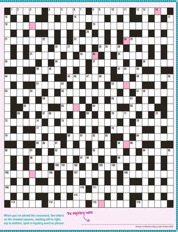  ?? ?? When you’ve solved the crossword, the letters on the shaded squares, reading left to right, top to bottom, spell a mystery word or phrase.