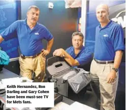  ??  ?? Keith Hernandez, Ron Darling and Gary Cohen have been must-see TV for Mets fans.