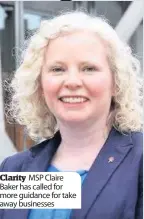  ??  ?? Clarity MSP Claire Baker has called for more guidance for take away businesses