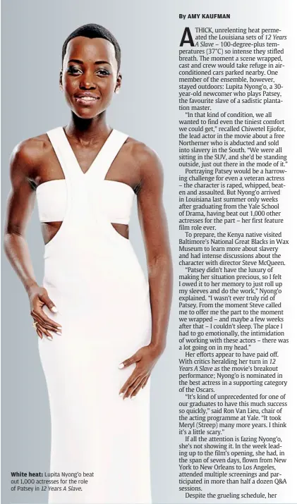  ??  ?? White heat: Lupita Nyong’o beat out 1,000 actresses for the role of Patsey in 12yearsaSl­ave.